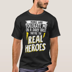Menschen die mich täglich tolerieren Sie sind echt T-Shirt