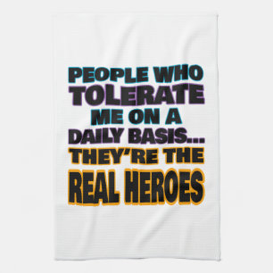 Menschen, die mich täglich tolerieren, sind Helden Geschirrtuch