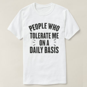 Menschen, die mich täglich tolerieren T-Shirt