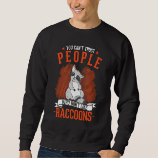 Menschen, die Waschbären nicht mögen, kann man nic Sweatshirt