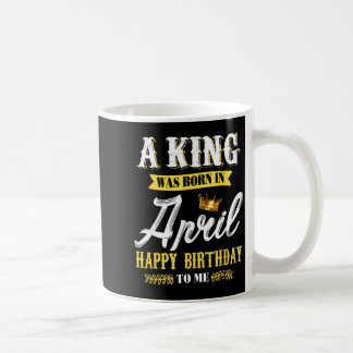 Menschen ein König wurde im April geboren Alles Gu Kaffeetasse