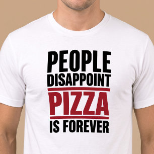 Menschen enttäuschen Pizza ist für immer T-Shirt