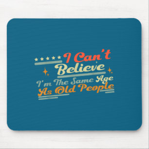 Menschen gleich können nicht sagen Ich bin alt Gla Mousepad
