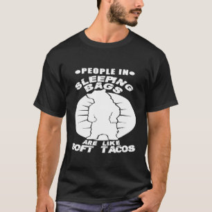 Menschen in Schlafsäcken sind wie weiche Tacos Cam T-Shirt