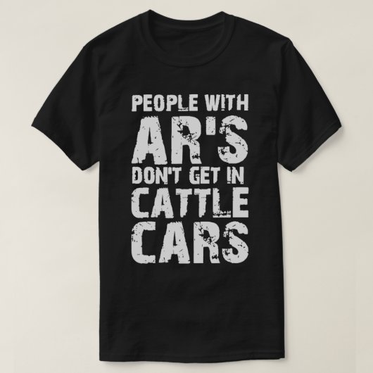 Menschen mit Ars kommen nicht in Rinderwaggons T-Shirt (Design vorne)