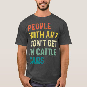 Menschen mit Arsch kommen nicht in Viehwaggons (9) T-Shirt