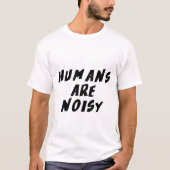 Menschen sind laut T-Shirt (Vorderseite)