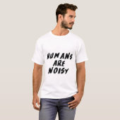 Menschen sind laut T-Shirt (Vorne ganz)