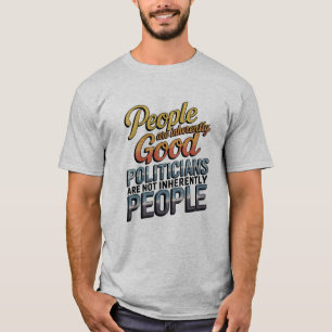 Menschen sind von Natur aus gut. Politiker nicht T-Shirt