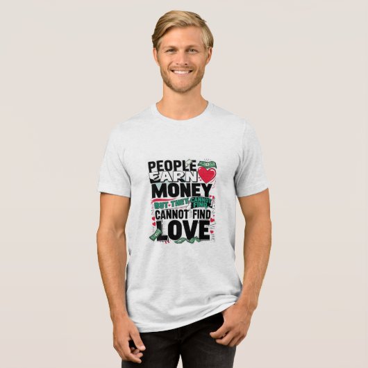 Menschen verdienen Geld, aber sie können keine Lie Tri-Blend Shirt (Vorderseite voll)