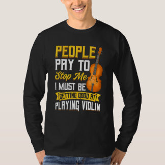Menschen zahlen, damit ich aufhöre Violine T-Shirt