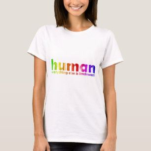 Menschlich - alles anderes ist irrelevant T-Shirt