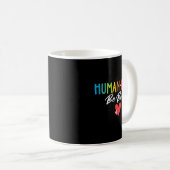 Menschliche Art soll sowohl Freundlichkeit Empathi Kaffeetasse (VorderseiteRechts)