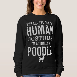 Menschliches Kostüm I ist wirklich ein Poodle Sweatshirt