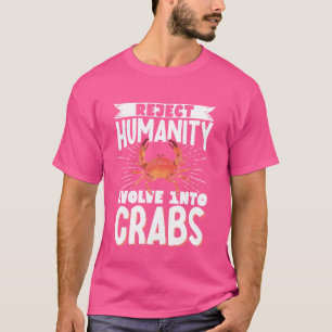 Menschlichkeit ablehnen, sich zu Krebsen entwickel T-Shirt