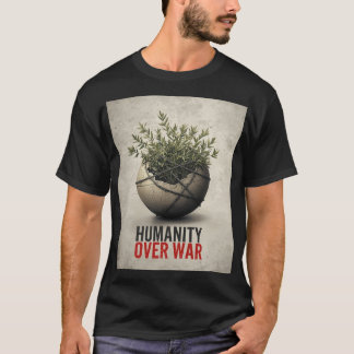 Menschlichkeit Über Krieg – Anti-Weltkrieg-Protest T-Shirt