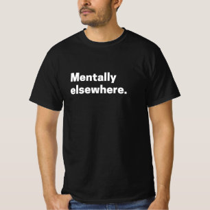„Mental anderswo“ Ästhetik-Stimmungs-Zitat  T-Shirt