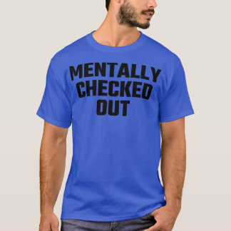 Mental Checkout 6 T-Shirt