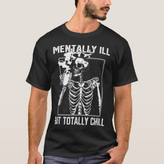 Mental Ill, aber Totally Chill Halloween Skelett T-Shirt