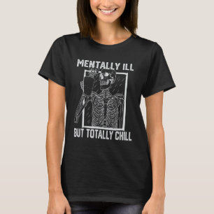 Mental Ill, aber Totally Chill Halloween Skelett T-Shirt