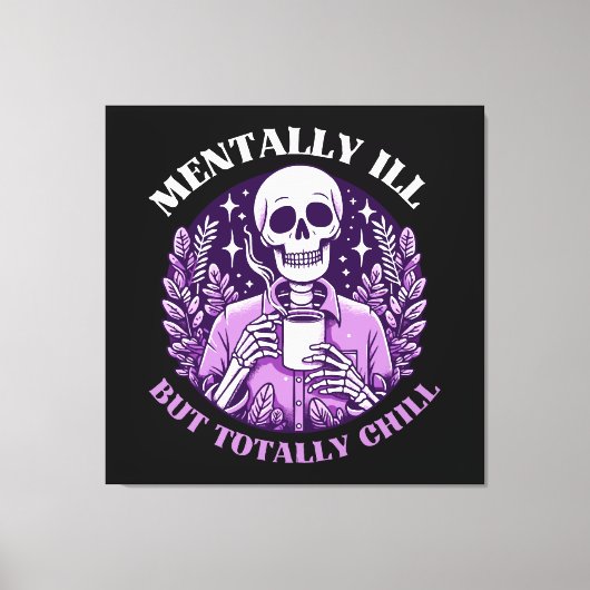 Mental Ill, aber Totally Chill Leinwanddruck (Vorderseite)