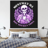 Mental Ill, aber Totally Chill Leinwanddruck (Insitu (Schlafzimmer))