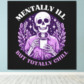 Mental Ill, aber Totally Chill Leinwanddruck (Insitu (Holzboden))
