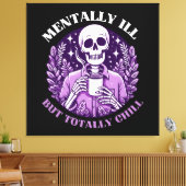 Mental Ill, aber Totally Chill Leinwanddruck (Insitu (Wohnzimmer))