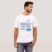Mental irgendwo anders T-Shirt (Vorne ganz)