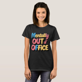 Mental Out of Office | Spaß-Geschenk T-Shirt