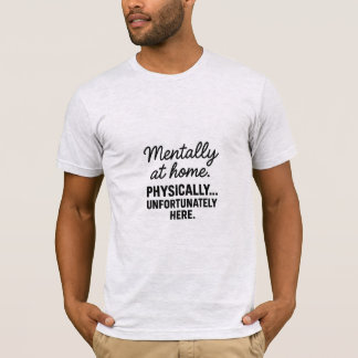 Mental zu Hause Sarkastisches T-Shirt