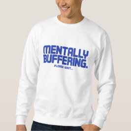 Mentally Buffering T-Shirt | Funny Gamer & Tech  Sweatshirt