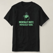 Mentally Busy Physically Here Funny Work Life T-Shirt (Design vorne)