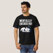 Mentally Checked Out - Funny Relating Stimmung T-Shirt (Vorne ganz)