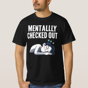 Mentally Checked Out - Funny Relating Stimmung T-Shirt