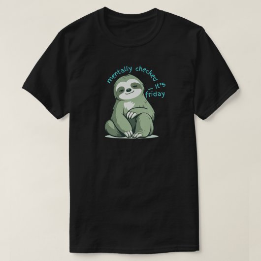Mentally Checked Out It’s Friday – Funny Sloth  T-Shirt (Design vorne)