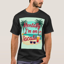 Mentally I m On Vacation T - Shirt - Relaxter Somm
