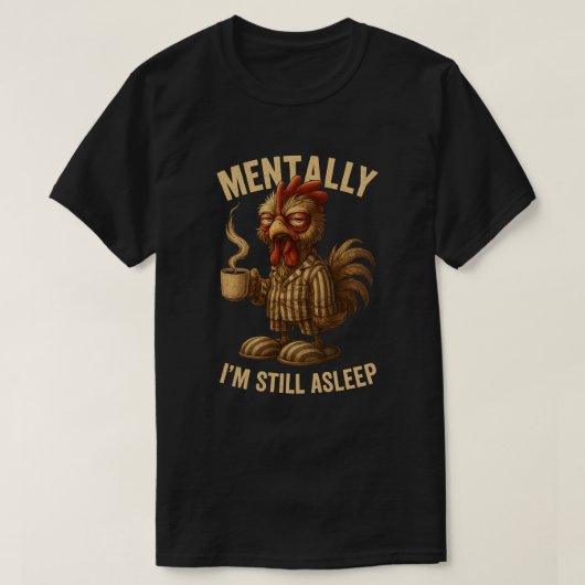 Mentally ich bin immer noch Asleep Grumpy Rooster  T-Shirt (Design vorne)