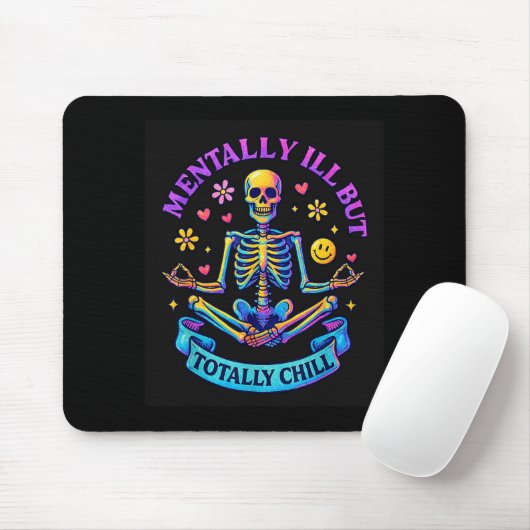 Mentally Ill But Totally Chill Skeleton Mousepad (Mit Mouse)
