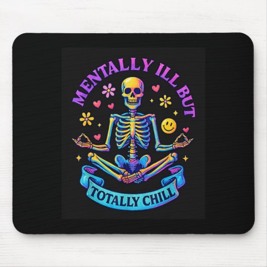 Mentally Ill But Totally Chill Skeleton Mousepad (Vorne)