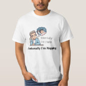 Mentally I'm Here, Emotionally I'm Napping"  T-Shirt (Vorderseite)