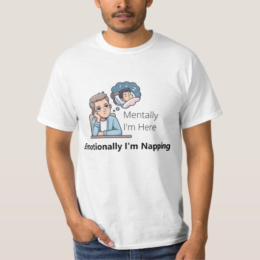 Mentally I'm Here, Emotionally I'm Napping" T-Shirt (Vorderseite)