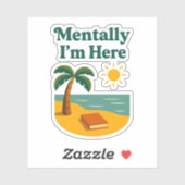 "Mentally I'm Here" Sticker (Blatt)