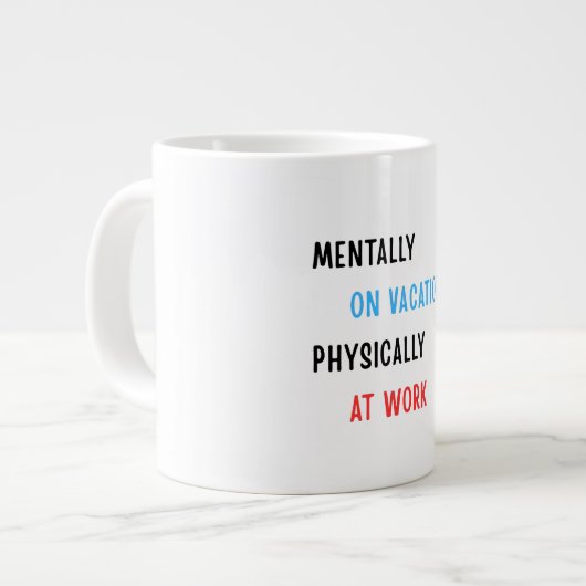 Mentally on Vacation, Physically at Work – Funny C Jumbo-Tasse (Vorderseite Links)