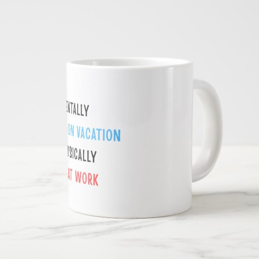 Mentally on Vacation, Physically at Work – Funny C Jumbo-Tasse (Vorderseite Rechts)
