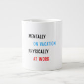 Mentally on Vacation, Physically at Work – Funny C Jumbo-Tasse (Vorderseite)