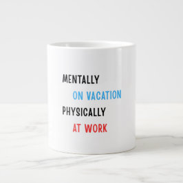 Mentally on Vacation, Physically at Work – Funny C Jumbo-Tasse