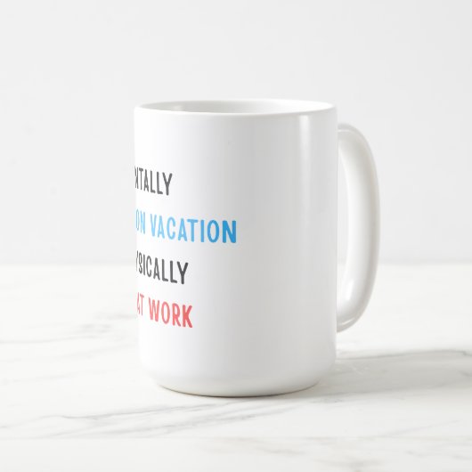 Mentally on Vacation, Physically at Work – Funny C Kaffeetasse (VorderseiteRechts)