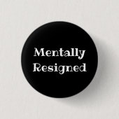 Mentally Resigned Funny Office Pinback Button (Vorderseite)