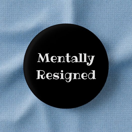 Mentally Resigned Funny Office Pinback Button